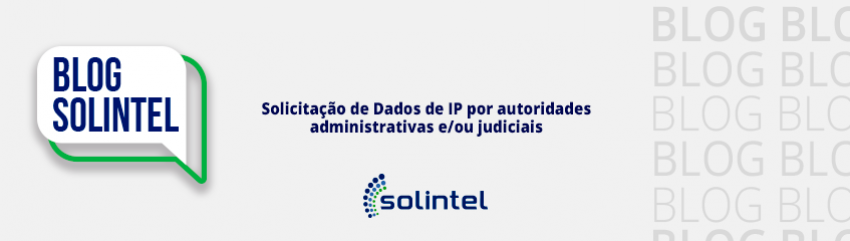A Solicitao de Dados de IP por autoridades administrativas e/ou judiciais