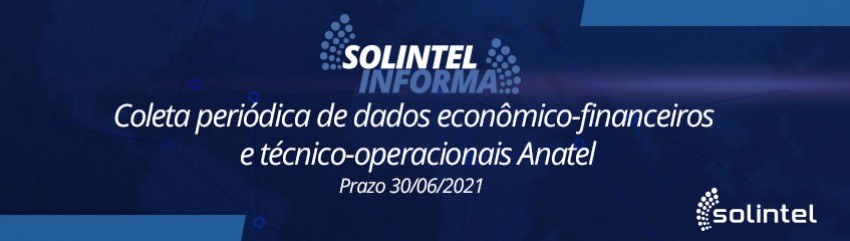 Coleta peridica de dados econmico-financeiros e tcnico-operacionais Anatel - Prazo 30/06/2021