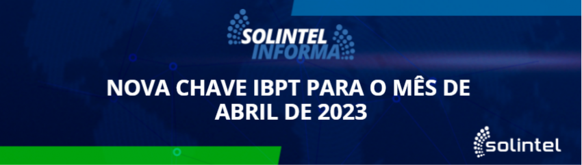 SOLINTEL INFORMA: NOVA CHAVE IBPT PARA O MS DE ABRIL DE 2023