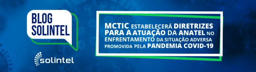 MCTIC estabelecer diretrizes para a atuao da ANATEL para o enfrentamento da situao adversa promovida pela pandemia COVID-19