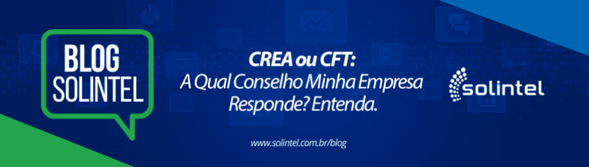 Solintel Informa: CREA ou CFT: A Qual Conselho Minha Empresa Responde? Entenda.