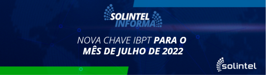 Solintel Informa: NOVA CHAVE IBPT PARA O MÊS DE JULHO DE 2022