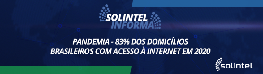 SOLINTEL INFORMA: PANDEMIA - 83% DOS MUNICPIOS COM ACESSO A INTERNET EM 2020