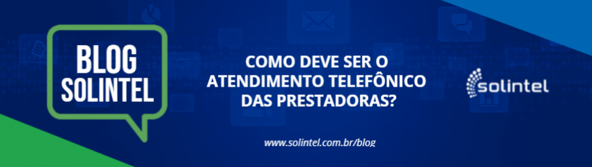 Blog Solintel: COMO DEVE SER O ATENDIMENTO TELEFNICO DAS PRESTADORAS?